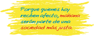 Porque quienes hoy reciben afecto, mañana serán parte de una sociedad más justa